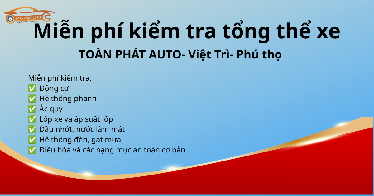 Kiểm tra xe miễn phí tại Toàn Phát Auto Việt Trì, Phú Thọ – Giải pháp giúp phát hiện sớm hư hỏng và tiết kiệm chi phí